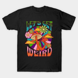 Unleash Your Inner Weirdo: Let's Get Funky with Mushrooms and Flower Power! T-Shirt